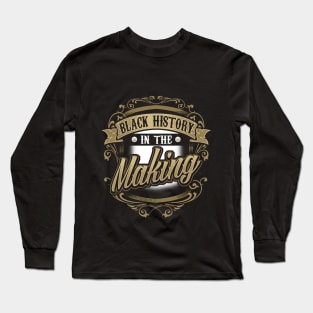 Black History In The Making Black Pride Long Sleeve T-Shirt